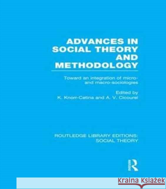 Advances in Social Theory and Methodology (Rle Social Theory): Toward an Integration of Micro- And Macro-Sociologies Cetina, Karin Knorr 9781138912960  - książka