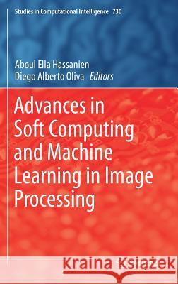 Advances in Soft Computing and Machine Learning in Image Processing Aboul Ella Hassanien Diego Alberto Oliva 9783319637532 Springer - książka