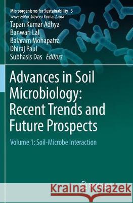 Advances in Soil Microbiology: Recent Trends and Future Prospects: Volume 1: Soil-Microbe Interaction Adhya, Tapan Kumar 9789811338748 Springer - książka