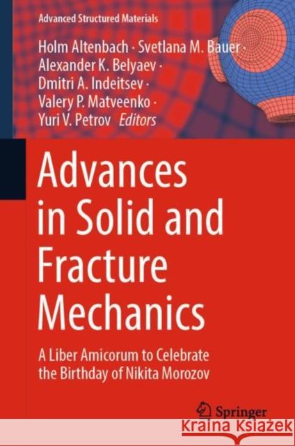 Advances in Solid and Fracture Mechanics: A Liber Amicorum to Celebrate the Birthday of Nikita Morozov Holm Altenbach Svetlana M. Bauer Alexander K. Belyaev 9783031183928 Springer - książka