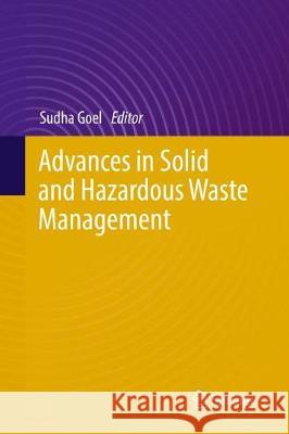 Advances in Solid and Hazardous Waste Management Sudha Goel 9783319570747 Springer - książka