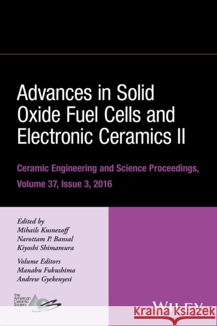 Advances in Solid Oxide Fuel Cells and Electronic Ceramics II, Volume 37, Issue 3 Kusnezoff, Mihails 9781119320227 Wiley-American Ceramic Society - książka