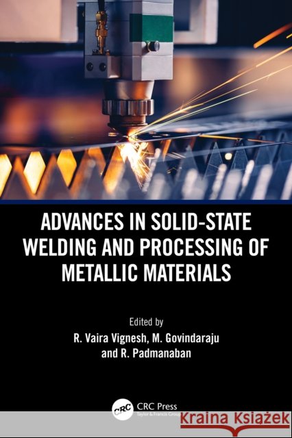 Advances in Solid-State Welding and Processing of Metallic Materials R. Vaira Vignesh M. Govindaraju R. Padmanaban 9781032844169 CRC Press - książka