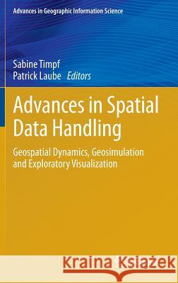 Advances in Spatial Data Handling: Geospatial Dynamics, Geosimulation and Exploratory Visualization Timpf, Sabine 9783642323157 Springer - książka