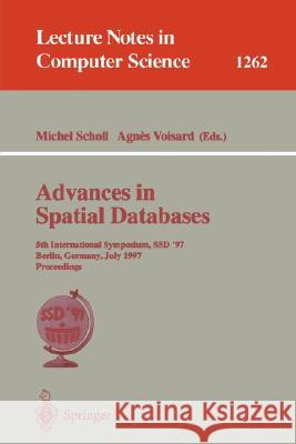 Advances in Spatial Databases: 5th International Symposium, Ssd'97, Berlin, Germany, July 15-18, 1997 Proceedings Scholl, Michel 9783540632382 Springer - książka