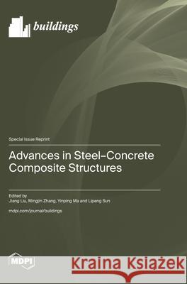 Advances in Steel-Concrete Composite Structures Jiang Liu Mingjin Zhang Yinping Ma 9783725848218 Mdpi AG - książka