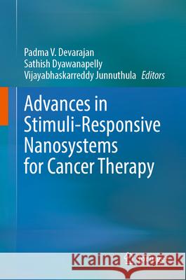 Advances in Stimuli-Responsive Nanosystems for Cancer Therapy Padma V. Devarajan Sathish Dyawanapelly Vijayabhaskarreddy Junnuthula 9789819527434 Springer - książka