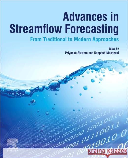 Advances in Streamflow Forecasting: From Traditional to Modern Approaches Priyanka Sharma Deepesh Machiwal 9780128206737 Elsevier - książka