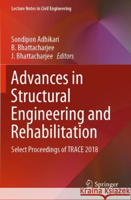Advances in Structural Engineering and Rehabilitation: Select Proceedings of Trace 2018 Sondipon Adhikari B. Bhattacharjee J. Bhattacharjee 9789811376177 Springer - książka