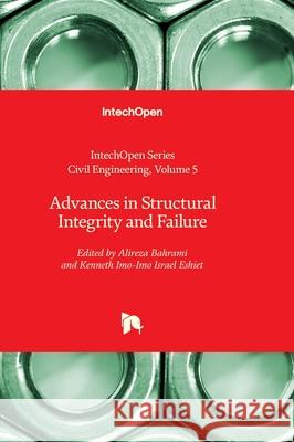 Advances in Structural Integrity and Failure Assed Haddad Kenneth Imo-Imo Israel Eshiet Alireza Bahrami 9781837695539 Intechopen - książka