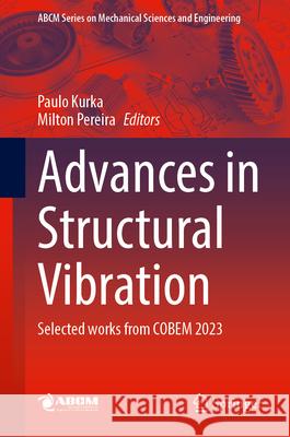 Advances in Structural Vibration: Selected Works from Cobem 2023 Paulo Kurka Milton Pereira 9783031715396 Springer - książka