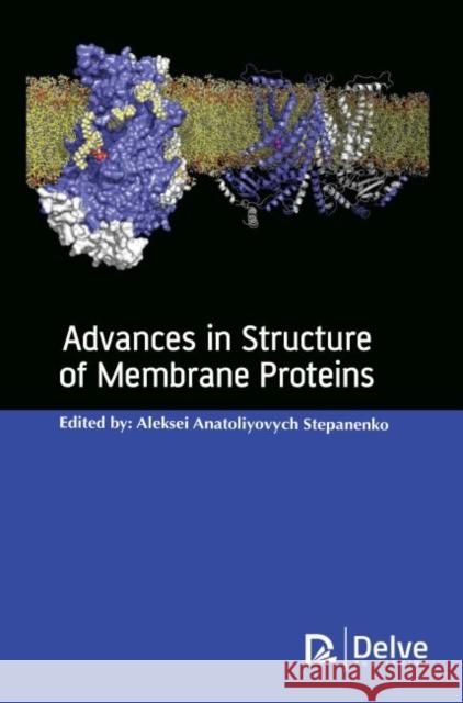 Advances in Structure of Membrane Proteins Aleksei Anatoliyovych 9781773615158 Delve Publishing - książka