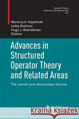 Advances in Structured Operator Theory and Related Areas: The Leonid Lerer Anniversary Volume Kaashoek, Marinus A. 9783034807982 Birkhauser - książka