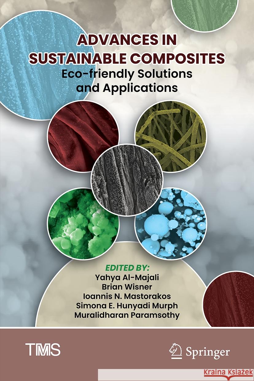 Advances in Sustainable Composites: Eco-Friendly Solutions and Applications Yahya Al-Majali Brian Wisner Ioannis N. Mastorakos 9783031810565 Springer - książka
