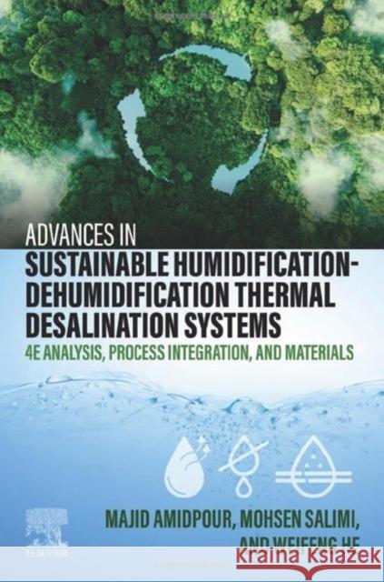 Advances in Sustainable Humidification-Dehumidification Thermal Desalination Systems: 4E Analysis, Process Integration, and Materials Weifing (Associate Professor, College of Energy and Power Engineering, Nanjing University of Aeronautics and Astronautic 9780323956581 Elsevier - książka