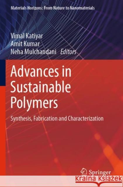 Advances in Sustainable Polymers: Synthesis, Fabrication and Characterization Vimal Katiyar Amit Kumar Neha Mulchandani 9789811512537 Springer - książka