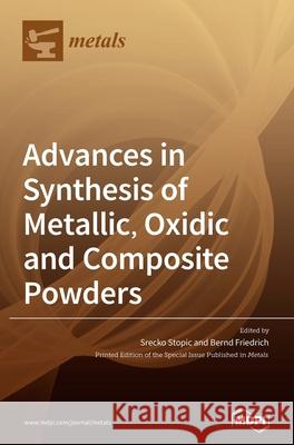 Advances in Synthesis of Metallic, Oxidic and Composite Powders Srecko Stopic Bernd Friedrich 9783039439294 Mdpi AG - książka