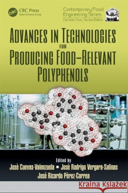 Advances in Technologies for Producing Food-Relevant Polyphenols Jose Cuevas Valenzuela Jose Rodrigo Vergara-Salinas Jose Ricardo Perez-Correa 9781498714976 CRC Press - książka