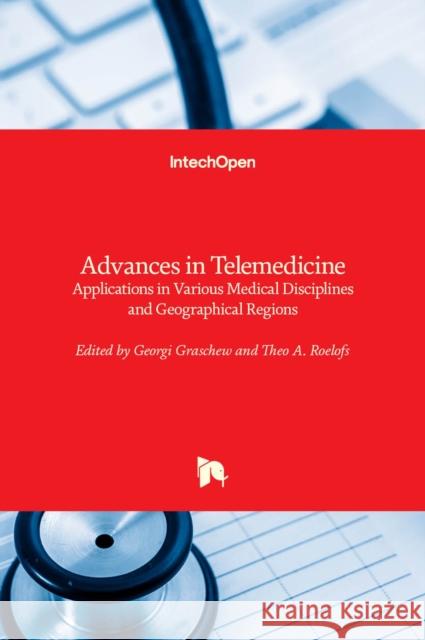 Advances in Telemedicine: Applications in Various Medical Disciplines and Geographical Regions Georgi Graschew Theo A. Roelofs 9789533071619 Intechopen - książka