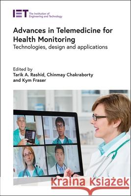 Advances in Telemedicine for Health Monitoring: Technologies, Design and Applications Tarik Rashid Chinmay Chakraborty Kym Fraser 9781785619861 Institution of Engineering & Technology - książka