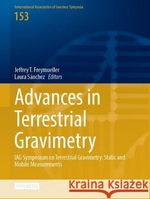 Advances in Terrestrial Gravimetry: IAG Symposium on Terrestrial Gravimetry: Static and Mobile Measurements Jeffrey T. Freymueller Laura S?nchez 9783031259012 Springer - książka