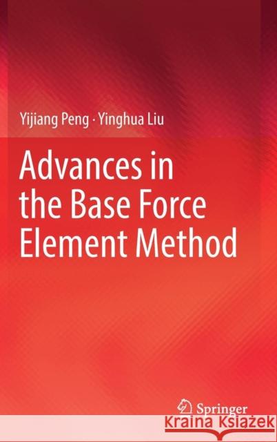 Advances in the Base Force Element Method Yijiang Peng Yinghua Liu 9789811357756 Springer - książka