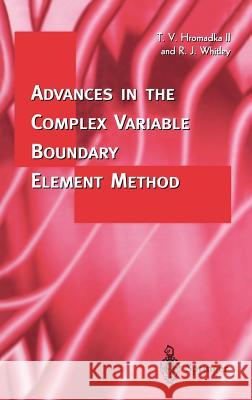 Advances in the Complex Variable Boundary Element Method Robert J. Whitley Theodore V. Hromadka T. V. Hromadka 9783540761945 Springer - książka