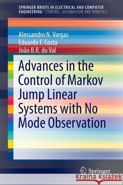 Advances in the Control of Markov Jump Linear Systems with No Mode Observation Alessandro N. Vargas Eduardo F. Costa Joao B. R. D 9783319398341 Springer - książka