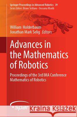 Advances in the Mathematics of Robotics: Proceedings of the 3rd Ima Conference Mathematics of Robotics William Holderbaum Jonathan Mark Selig 9783032105097 Springer - książka