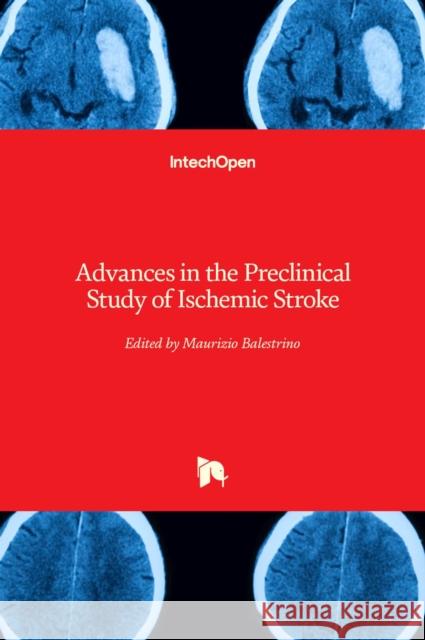 Advances in the Preclinical Study of Ischemic Stroke Maurizio Balestrino 9789535102908 Intechopen - książka