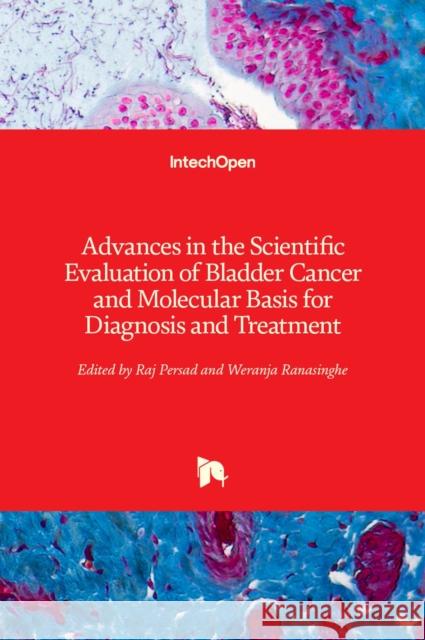 Advances in the Scientific Evaluation of Bladder Cancer and Molecular Basis for Diagnosis and Treatment Raj Persad Weranja Ranasinghe 9789535111429 Intechopen - książka