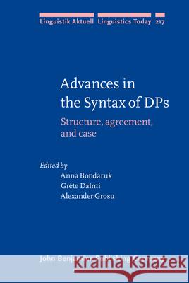 Advances in the Syntax of DP's: Structure, Agreement, and Case Anna Bondaruk Grete Dalmi Alexander Grosu 9789027257000 John Benjamins Publishing Co - książka