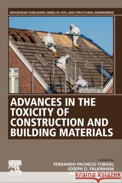 Advances in the Toxicity of Construction and Building Materials Fernando Pacheco-Torgal Joseph O. Falkinham Jerzy Galaj 9780128245330 Woodhead Publishing - książka