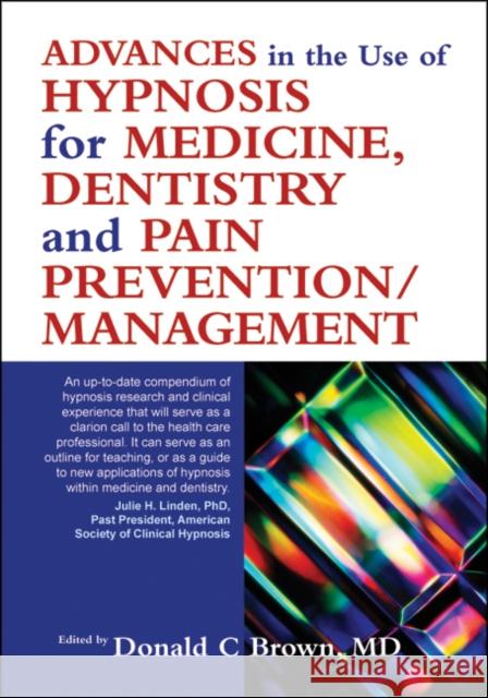 Advances in the Use of Hypnosis for Medicine, Dentistry and Pain Prevention/Management Donald C. Brown 9781845901202 Crown House Publishing - książka