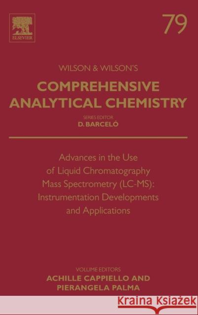 Advances in the Use of Liquid Chromatography Mass Spectrometry (LC-Ms): Instrumentation Developments and Applications: Volume 79 Cappiello, Achille 9780444639141 Elsevier - książka