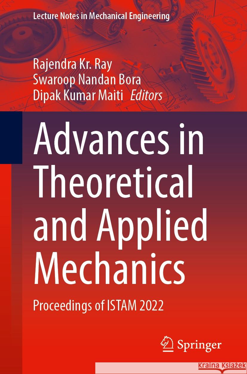Advances in Theoretical and Applied Mechanics: Proceedings of Istam 2022 Rajendra Kr Ray Swaroop Nandan Bora Dipak Kumar Maiti 9789819704170 Springer - książka
