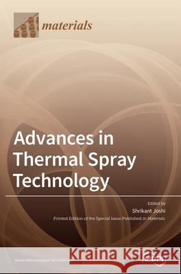 Advances in Thermal Spray Technology Shrikant Joshi 9783039431687 Mdpi AG - książka