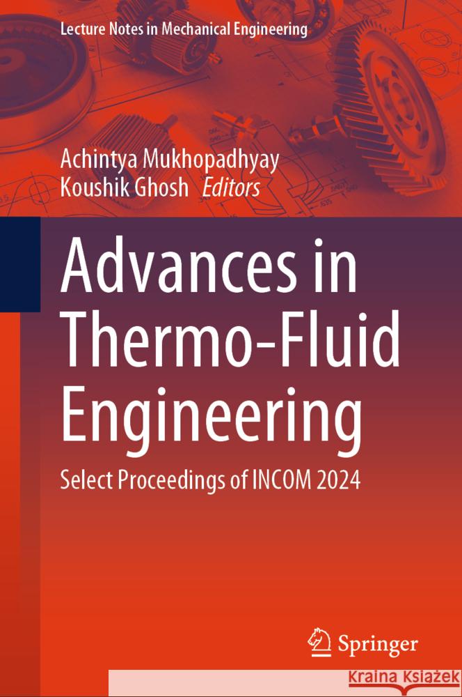 Advances in Thermo-Fluid Engineering: Select Proceedings of Incom 2024 Achintya Mukhopadhyay Koushik Ghosh 9789819772957 Springer - książka