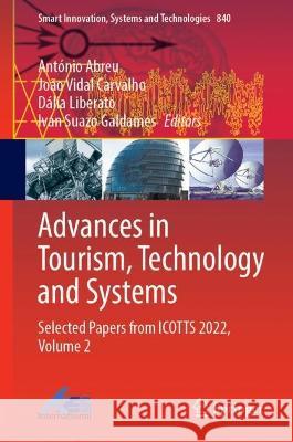 Advances in Tourism, Technology and Systems: Selected Papers from ICOTTS 2022, Volume 2 Ant?nio Abreu Jo?o Vidal Carvalho D?lia Liberato 9789811999598 Springer - książka