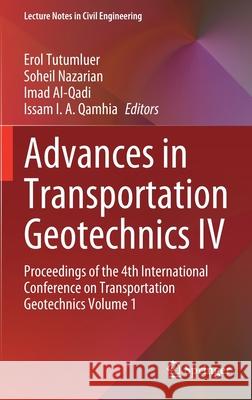Advances in Transportation Geotechnics IV: Proceedings of the 4th International Conference on Transportation Geotechnics Volume 1 Erol Tutumluer Soheil Nazarian Imad Al-Qadi 9783030772291 Springer - książka