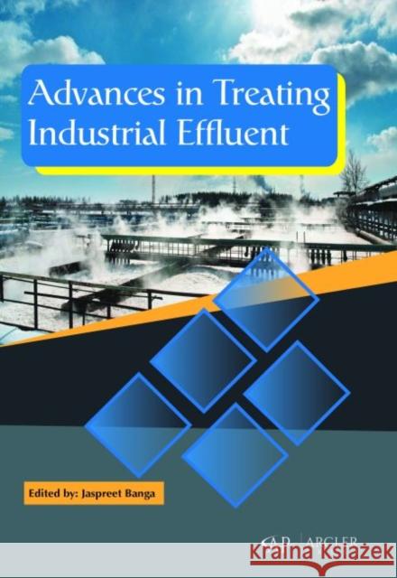 Advances in Treating Industrial Effluent Jaspreet Banga   9781773611778 Arcler Education Inc - książka