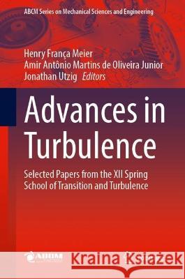Advances in Turbulence: Selected Papers from the XII Spring School on Transition and Turbulence Henry Fran?a Meier Amir Ant?nio Martins d Jonathan Utzig 9783031259890 Springer - książka