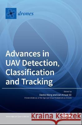 Advances in UAV Detection, Classification and Tracking Daobo Wang Zain Ali Anwar  9783036575612 Mdpi AG - książka