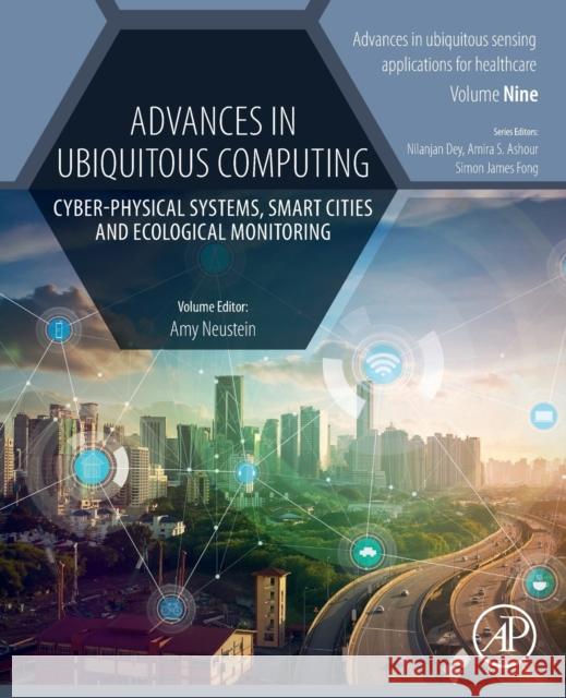 Advances in Ubiquitous Computing: Cyber-Physical Systems, Smart Cities and Ecological Monitoring Amy Neustein Nilanjan Dey Amira S. Ashour 9780128168011 Academic Press - książka