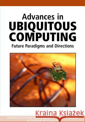 Advances in Ubiquitous Computing: Future Paradigms and Directions Mostefaoui, Soraya Kouadri 9781599048406 Igi Publishing - książka