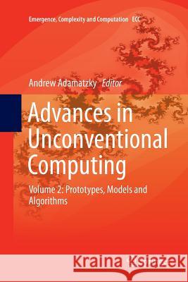Advances in Unconventional Computing: Volume 2: Prototypes, Models and Algorithms Adamatzky, Andrew 9783319816326 Springer - książka