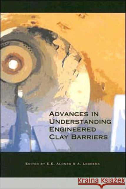 Advances in Understanding Engineered Clay Barriers: Proceedings of the International Symposium on Large Scale Field Tests in Granite, Sitges, Barcelon Alonso, Eduardo E. 9780415365444 A A Balkema - książka
