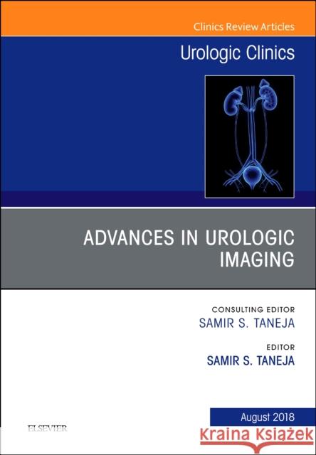 Advances in Urologic Imaging, an Issue of Urologic Clinics: Volume 45-3 Taneja, Samir S. 9780323641654 Elsevier - książka