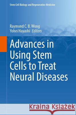 Advances in Using Stem Cells to Treat Neural Diseases Raymond Wong Yohei Hayashi 9783031941009 Springer - książka