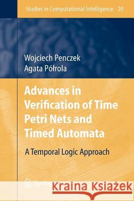 Advances in Verification of Time Petri Nets and Timed Automata: A Temporal Logic Approach Wojciech Penczek, Agata Pólrola 9783642069420 Springer-Verlag Berlin and Heidelberg GmbH &  - książka